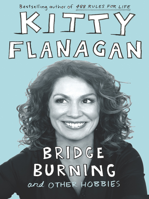 Title details for Bridge Burning and Other Hobbies by Kitty Flanagan - Wait list